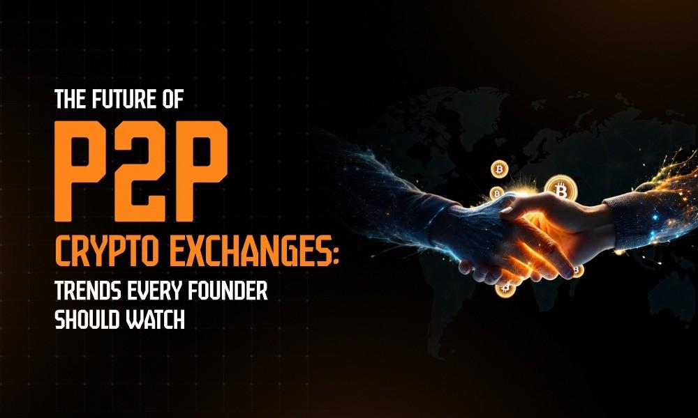 10 Trends of P2P Crypto Exchanges To Watch in 2026