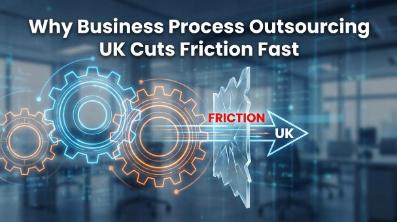 Why Business Process Outsourcing UK Cuts Friction Fast