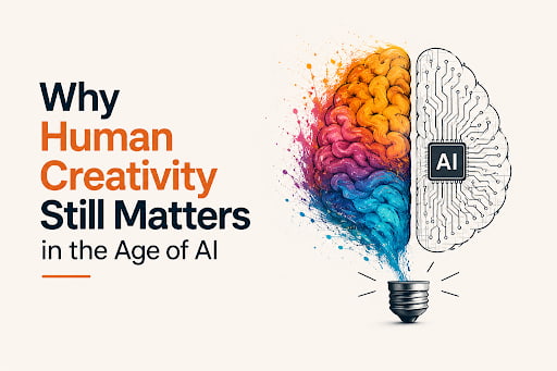 Why Human Creativity Still Matters in the Age of AI