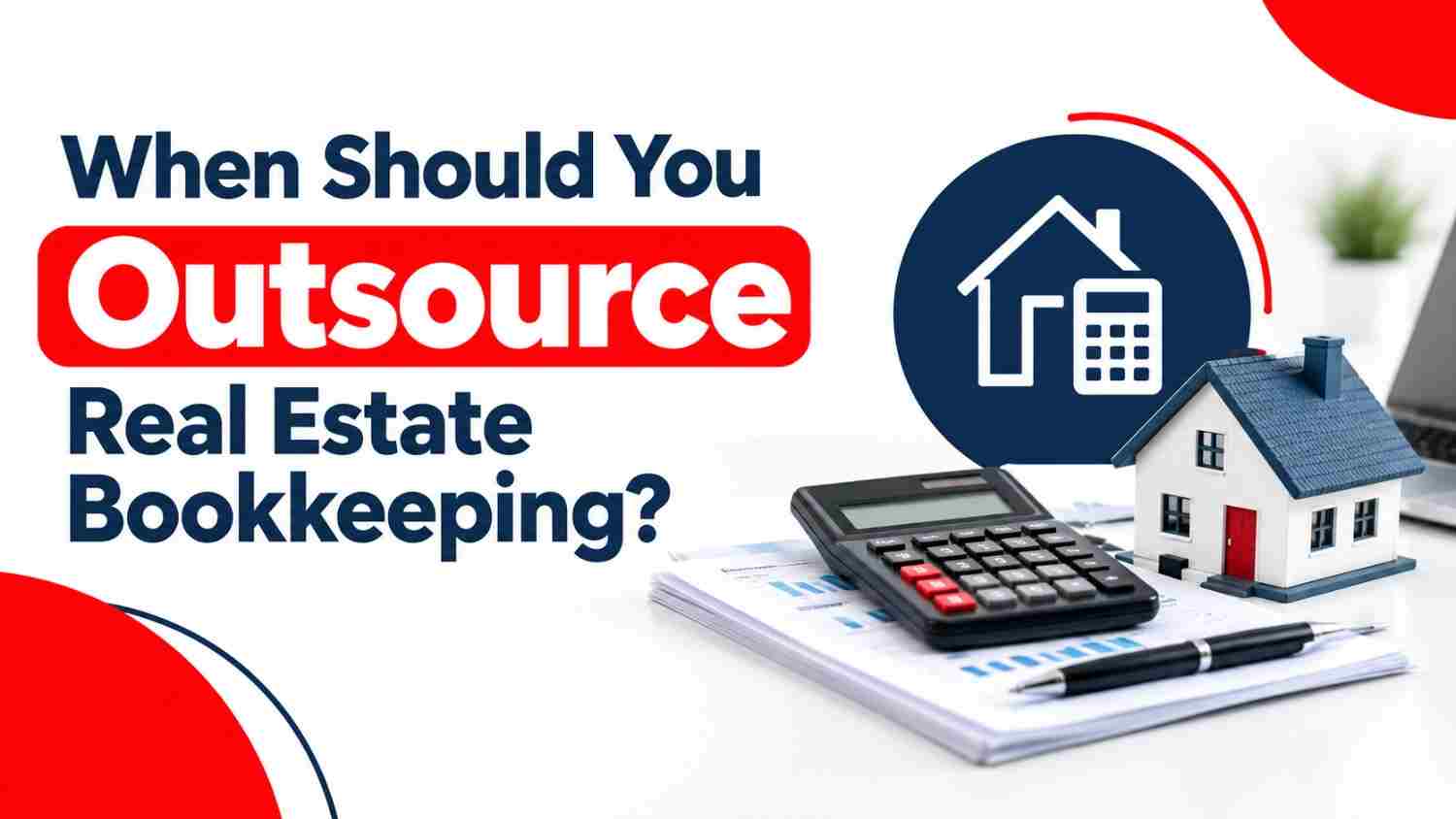 When Should You Outsource Real Estate Bookkeeping?